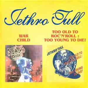 Jethro Tull - War Child / Too Old To Rock'N'Roll: Too Young To Die! album