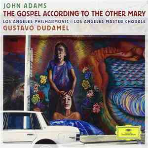 John Adams - Los Angeles Philharmonic, Los Angeles Master Chorale, Gustavo Dudamel - The Gospel According To The Other Mary album
