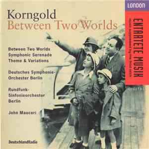 Korngold - Deutsches Symphonie-Orchester Berlin, Rundfunk-Sinfonieorchester Berlin, John Mauceri - Between Two Worlds album