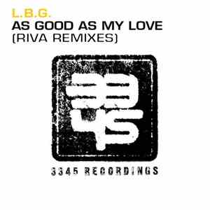 L.B.G. - As Good As My Love (Riva Remixes) album