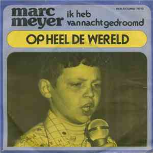 Marc Meyer - Op Heel De Wereld / Ik Heb Vannacht Gedroomd album