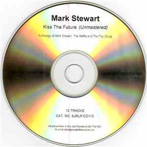 Mark Stewart Featuring The Maffia & The Pop Group - Kiss The Future (Unmastered) album
