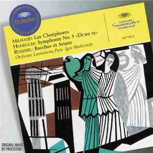 Milhaud, Honegger, Roussel / Orchestre Lamoureux, Paris, Igor Markevitch - Milhaud • Les Choéphores; Honegger • Symphony No. 5 «Di Tre Re»; Roussel • Bacchus et Ariane album