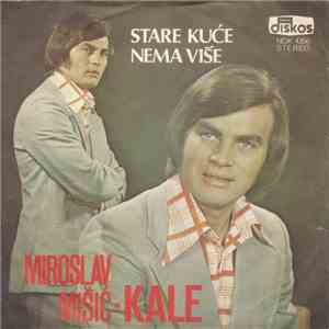 Miroslav Mišić Kale - Stare Kuće Nema Više album