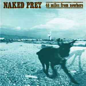 Naked Prey - 40 Miles From Nowhere album
