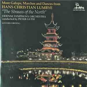 Odense Symphony Orchestra, Peter Guth, Hans Christian Lumbye - More Galops, Marches And Dances From Hans Christian Lumbye "The Strauss Of The North" album