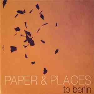Paper & Places - To Berlin album