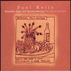 Paul Kelly  - Saturday Night And Sunday Morning / Nothing On My Mind album