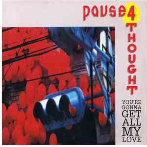 Pause 4 Thought - You're Gonna Get All My Love album