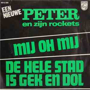 Peter En Zijn Rockets - Mij Oh Mij / De Hele Stad Is Gek En Dol album