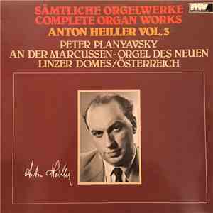 Peter Planyavsky - Complete Organ Works Of Anton Heiller, Vol. 3 album