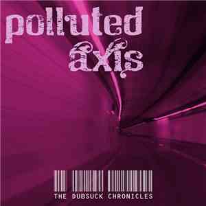 Polluted Axis - The Dubsuck Chronicles album