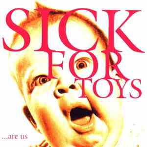 Sick For Toys - ...are us album