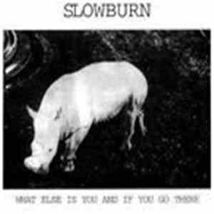 Slowburn  - What Else Is You And If You Go There album