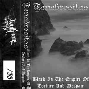 Tenebrositas - Black Is The Empire Of Torture And Despair album
