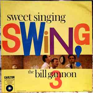 The Bill Gannon 3 - Sweet Singing Swing! album