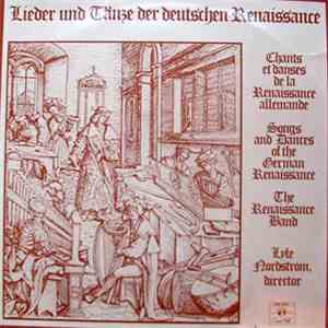 The Renaissance Band, Lyle Nordstrom - Lieder Und Tänze Der Deutschen Renaissance - Chants Et Danses De La Renaissance Allemande - Songs And Dances Of The German Renaissance album