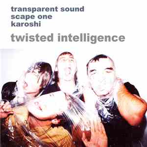 Transparent Sound with Scape One and Karoshi - Twisted Intelligence album