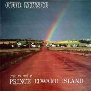 Various - Our Music From The Heart Of Prince Edward Island album