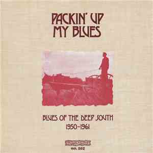 Various - Packin' Up My Blues (Blues Of The Deep South 1950-1961) album