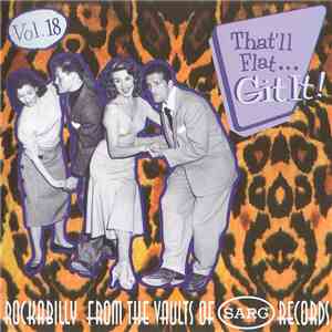 Various - That'll Flat ... Git It! Vol. 18: Rockabilly From The Vaults Of Sarg Records album