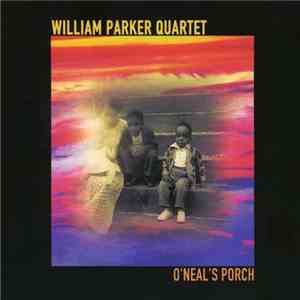 William Parker Quartet - O'Neal's Porch album