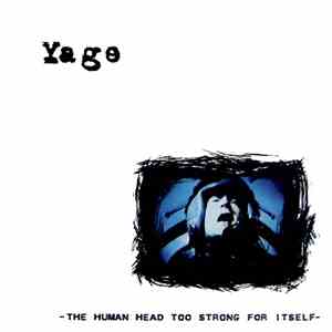 Yage  - The Human Head Too Strong For Itself album