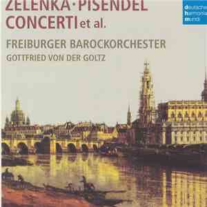 Zelenka / Pisendel / Freiburger Barockorchester, Gottfried Von Der Goltz - Concerti Et Al. album