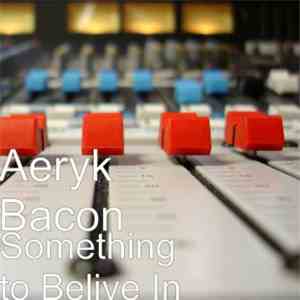 Aeryk Bacon - Something to Belive In album