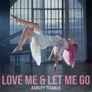 Ashley Tisdale - Love Me & Let Me Go album