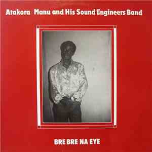 Atakora Manu And His Sound Engineers Band - Bre Bre Na Eye album