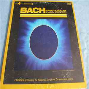 Bach - Camarata Conducting The Kingsway Symphony Orchestra - Bach Spectatcular - In Glorious Phase 4 Stereo album