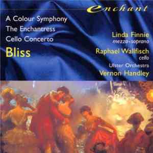 Bliss / Linda Finnie, Raphael Wallfisch, Ulster Orchestra, Vernon Handley - A Colour Symphony / The Enchantress / Cello Concerto album