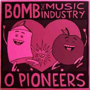 Bomb The Music Industry / O Pioneers - Bomb The Music Industry / O Pioneers album