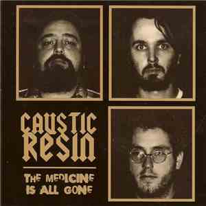 Caustic Resin - The Medicine Is All Gone album