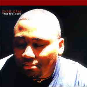 Chris Gray - Tried To Be Good album