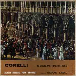 Corelli - Chamber Orchestra From Bucharest Conductor Nicolae Iliescu - 12 Concerti Grossi Op. 6 album