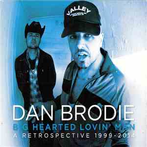 Dan Brodie - Big Hearted Lovin' Man: A Retrospective 1999-2014 album