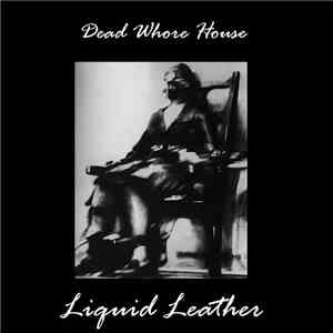 Dead Whore House - Liquid Leather / The Beauty Of Blankness album