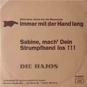 Die Hajos - (Und Dann Strich Mir Die Masseuse) Immer Mit Der Hand Lang / Sabine, Mach`dein Strumpfband Los !!! album