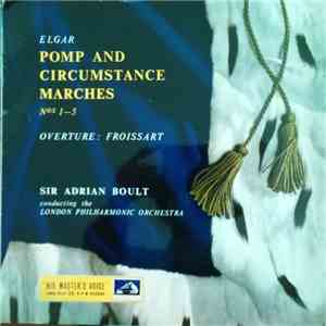 Elgar, Sir Adrian Boult Conducting The London Philharmonic Orchestra - Pomp And Circumstance Marches Nos 1-5 / Ouverture Froissart album