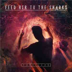 Feed Her To The Sharks - Fortitude album