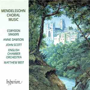 Felix Mendelssohn-Bartholdy, Corydon Singers, English Chamber Orchestra, Matthew Best  - Mendelssohn Choral Music album