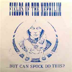 Fields Of The Nephilim - ...But Can Spock Do This? album