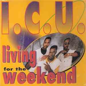 I.C.U. - Living For The Weekend album