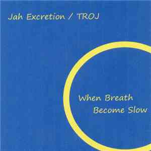 Jah Excretion / Troj - When Breath Become Slow album