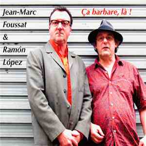 Jean-Marc Foussat & Ramón López - Ça Barbare, Là ! album