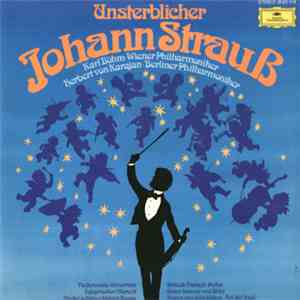 Johann Strauß, Karl Böhm, Wiener Philharmoniker, Herbert Von Karajan, Berliner Philharmoniker - Unsterblicher Johann Strauß album