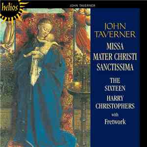 John Taverner - The Sixteen, Harry Christophers, Fretwork - Missa Mater Christi Sanctissima album