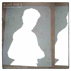 Kloot Per W - Playback With A Switch - A Cassette Anthology 1978-1982 album